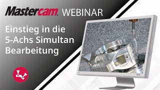 Mastercam 2025 | Einstieg in die 5 Achs Simultan Bearbeitung | Webinar, Mastercam - Deutschland